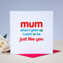 'Just Like You Mum' Birthday Card, thumbnail 1 of 2