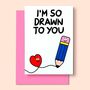 Valentines Card Drawn To You Funny Cute Love Card, thumbnail 2 of 2