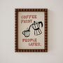 Coffee First, People Later Coffee Lovers Print, thumbnail 3 of 12