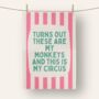 Turns Out These Are My Monkeys | Tea Towel, thumbnail 1 of 4