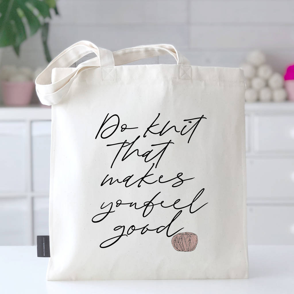 'Knit… Makes You Feel Good' Motivational Knitting Bag By Kelly Connor
