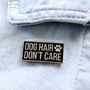 Dog Hair Don't Care Enamel Pin Badge, thumbnail 1 of 3