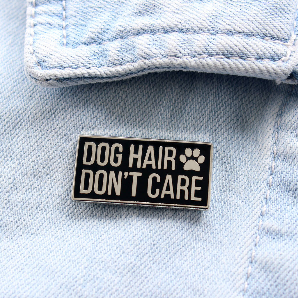 Dog Hair Don't Care Enamel Pin Badge, 1 of 3