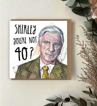 Funny 40th Birthday Card Airplane Movie Quote “Shirley You’re Not 40?”, 2 of 5