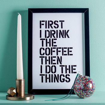 'First I Drink The Coffee' Black White Typography Print, 4 of 6