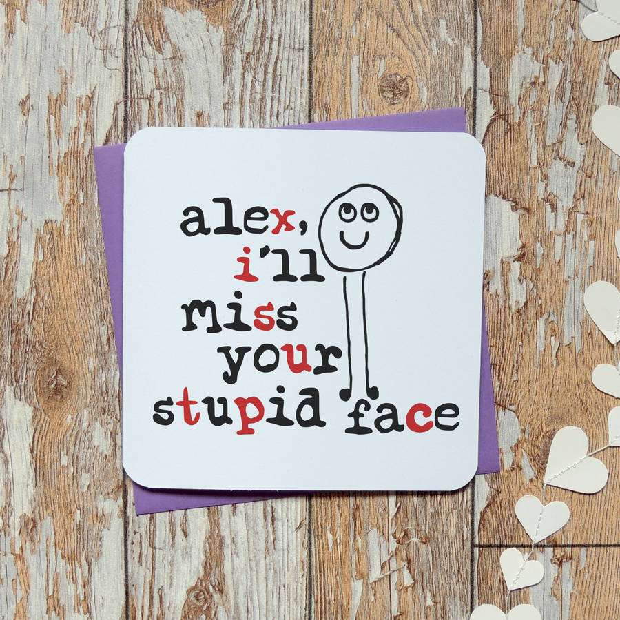 Personalised 'I Miss Your Stupid Face' Funny Card By Parsy Card Co ...