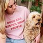 'Dogs Are Better Than People' T Shirt, thumbnail 1 of 4