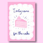 I Only Came For The Cake Print Two Colour Options, thumbnail 3 of 10
