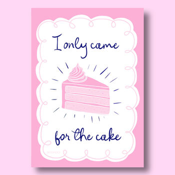 I Only Came For The Cake Print Two Colour Options, 3 of 10