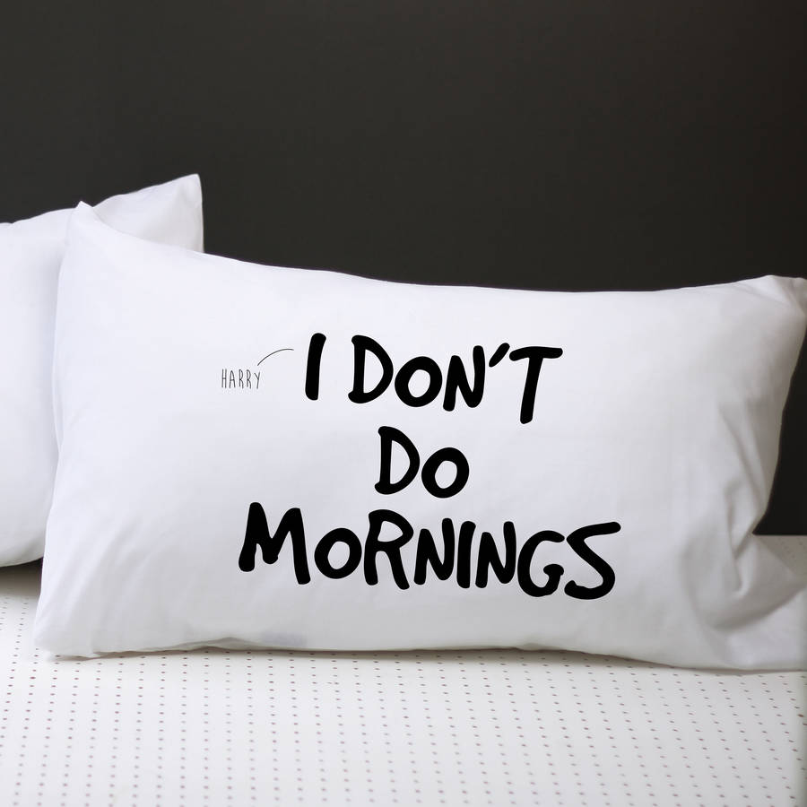 Personalised I Don't Do Mornings Pillow Case By A Piece Of ...