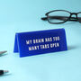 It's A Sign 'My Brain Has…' Blue Desk Sign, thumbnail 1 of 2