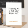 Staying In Is The New Going Out Birthday Card, thumbnail 1 of 2