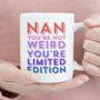 Mum You're Not Weird You're Limited Edition Mug, thumbnail 2 of 4