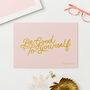 Personalised Be Good To Yourself Art Print, thumbnail 4 of 5