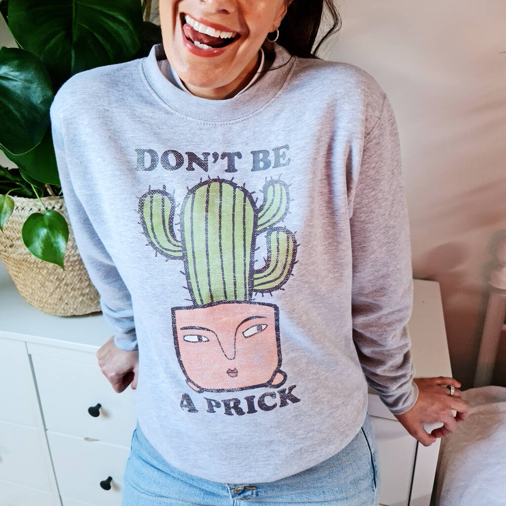 Don't Be A Prick Plant Design Slogan Sweatshirt, 1 of 3