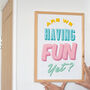 'Are We Having Fun Yet?' Retro Typography Print, thumbnail 2 of 3