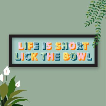 Framed Kitchen Slogan Print Life Is Short Lick The Bowl, 6 of 8