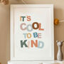 It's Cool To Be Kind Print, thumbnail 1 of 4
