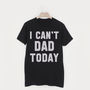 I Can’t Dad Today Men’s Slogan T Shirt, thumbnail 2 of 3
