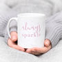 Gift For Her; 'Always Sparkle' Mug, thumbnail 1 of 4
