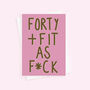 Forty And Fit Funny Birthday Card, thumbnail 4 of 4
