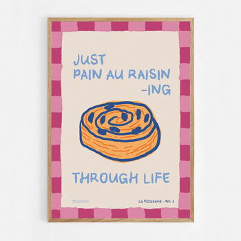 Just Pain Au Raisining Through Life Print, 7 of 7