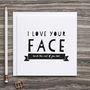 Funny Anniversary Card 'I Love Your Face', thumbnail 1 of 5
