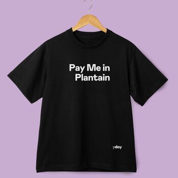 Pay Me In Plantain T Shirt Unisex Black, 2 of 3