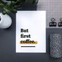 'But First Coffee.' Kitchen Print For Coffee Lover, thumbnail 2 of 8