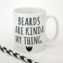 'Beards Are Kinda My Thing' Beard Mug, thumbnail 4 of 5