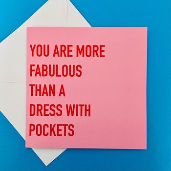 You Are More Fabulous Than A Dress With Pockets Greeting Card, 4 of 4
