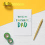 You're My Favourite Dad Father's Day Card, thumbnail 1 of 2