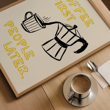 Coffee First, People Later Coffee Lovers Print, 2 of 12