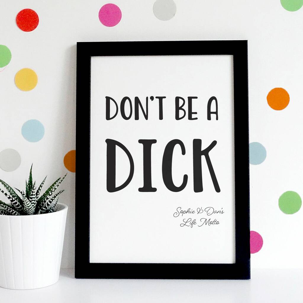 Personalised Don T Be A Dick Print By Hooraybelle