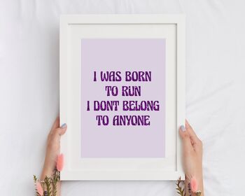 I Was Born To Run I Don't Belong To Anyone Print, 2 of 5