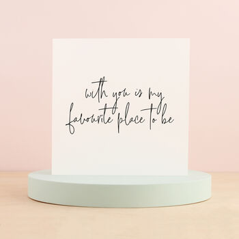 With You Is My Favourite Place To Be Love Card, 2 of 3