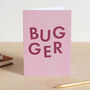 'Bugger' Funny Sorry And Get Well Card, thumbnail 1 of 4