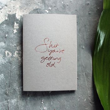 'Shit You're Getting Old' Rose Gold Foil Birthday Card, 7 of 7