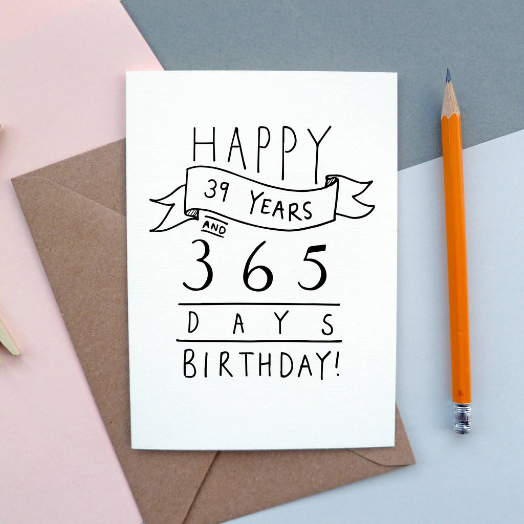'39 Years And 365 Days' 40th Birthday Card By Oops A Doodle | notonthehighstreet.com