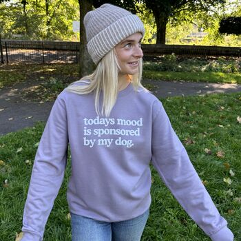 Todays Mood Is Sponsored By My Dog Sweatshirt, 3 of 7