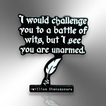 I Would Challenge You To A Battle Of Wits But I See You Are Unarmed William Shakespeare Enamel Lapel Pin Badge, 3 of 8