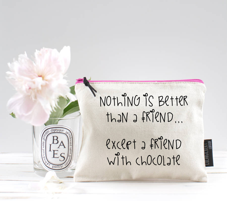 'Nothing Is Better Than A Friend .. ' Pouch
