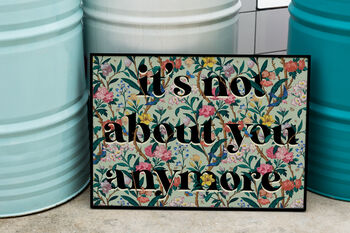 It's Not About You Any More Floral Typography Print, 4 of 5