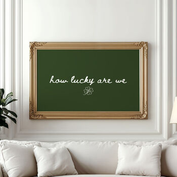 How Lucky Are We Handwritten Quote Print Horizontal, 9 of 9