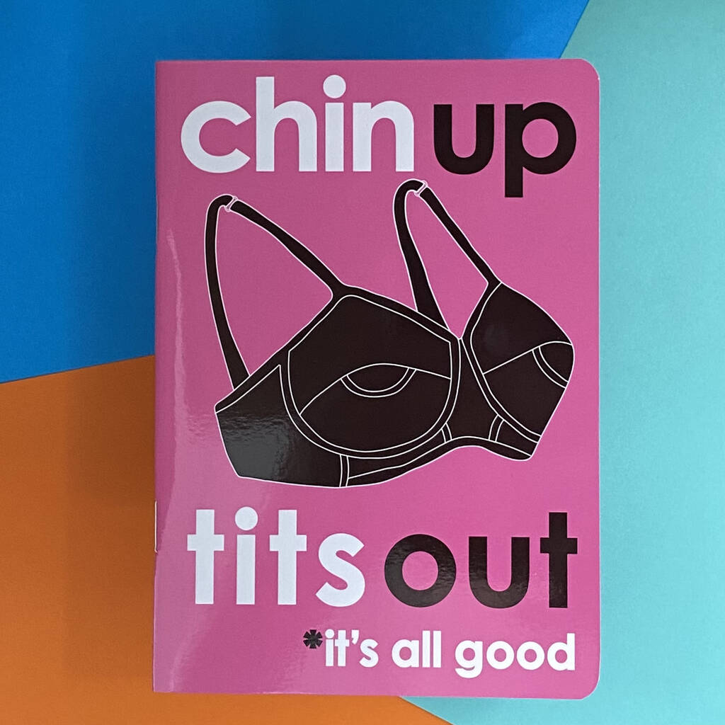Chin Up Tits Out Its All Good Notebook For Friends By The Chiswick