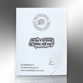 Small Who's Afraid Of Little Old Me Enamel Lapel Pin Badge, 4 of 8