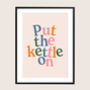 Put The Kettle On Print, thumbnail 1 of 10