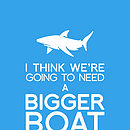 'we're going to need a bigger boat' art print by tea one sugar ...