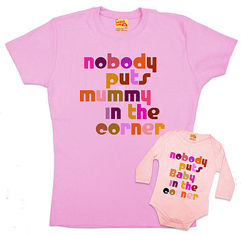 Matching Nobody Puts Mummy/Baby In The Corner T Shirts By ...