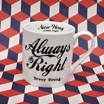 'Always Right Never Wrong' China Mug, 5 of 6
